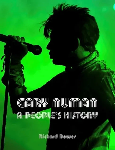 Richard Bowes Gary Numan(SIGNED BY GARY NUMAN): A People's History Due 21st August 2026