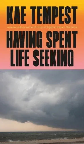 Having Spent Life Seeking (Hardback) Kae Tempest ** SIGNED EDITION **
