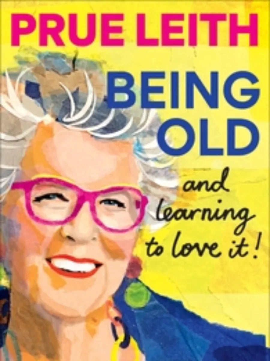 Prue Leith - Being Old...and learning to love it! (Hardback) Hand Signed Edition